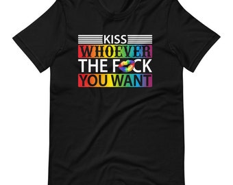 Kiss whoever the fuck you want LGBT Pride  Shirt Rainbow Short-Sleeve Unisex T-Shirt