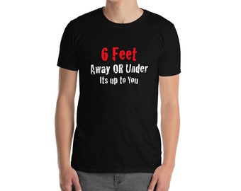 6 Feet Away or Under Short-Sleeve Comfort Fit Unisex T-Shirt