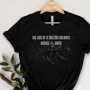 The God Of A Trillion Galaxies Knows My Name Christian T-Shirt  -  {FREE Shipping}