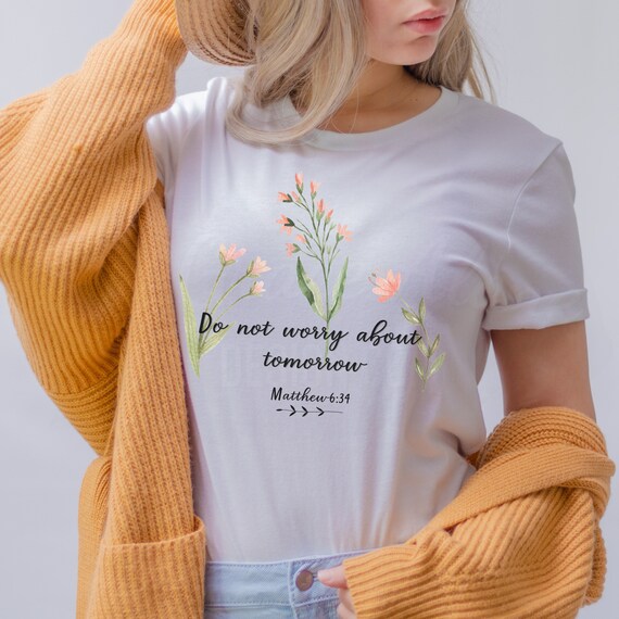 Do Not Worry About Tomorrow Religious Shirts Do Not Worry About Tomorrow Religious Shirts