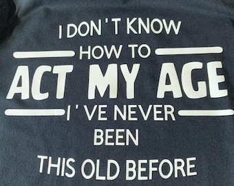 T-Shirt Act My Age