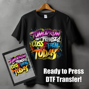 DTF Trasferimento DTF pronto per la stampa con design personalizzato della maglietta. "Il domani non è promesso, insultali oggi"