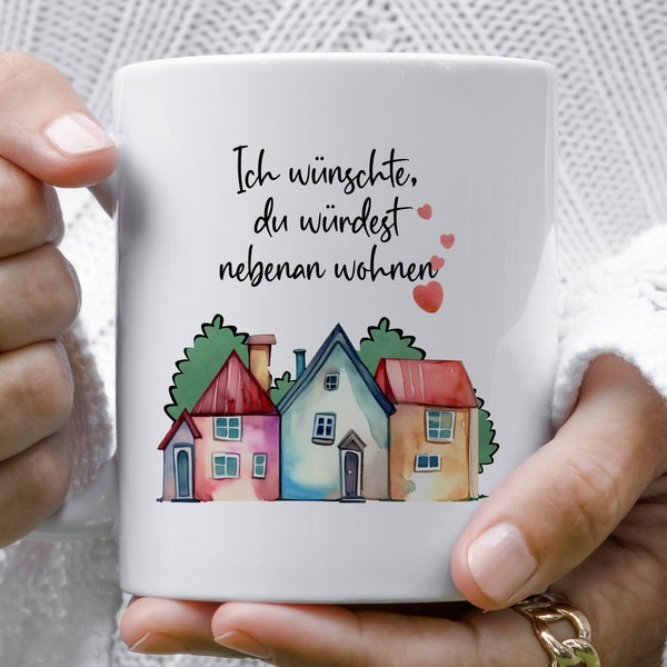 Muttertag Geschenk Tasse mit Spruch - 'Ich wünschte, du würdest nebenan wohnen' - Perfektes Geschenk für Freunde und Familie"
