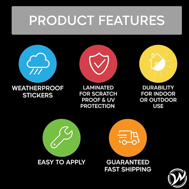 May include: A graphic with five colorful circles, each with a white icon and text describing product features. The icons represent weatherproof stickers, scratch-proof lamination, durability for indoor or outdoor use, easy application, and guaranteed fast shipping.