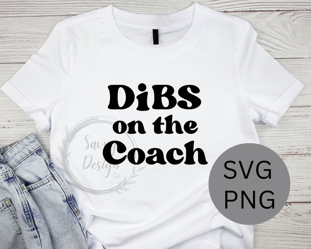 Dibs on the Coach Shirt SVG/PNG, Coach's Wife Shirt, Coach's Girlfriend