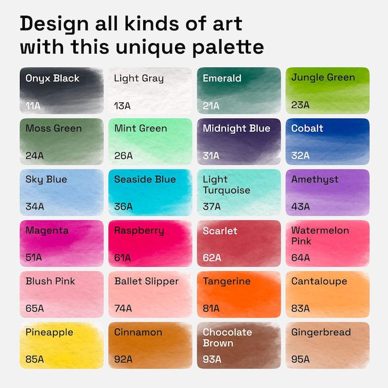 May include: A color palette chart featuring twenty-four rectangular swatches with watercolor textures. Each swatch includes a color name and a code, such as Onyx Black 11A, Jungle Green 23A, and Gingerbread 95A. The text at the top reads: Design all kinds of art with this unique palette.
