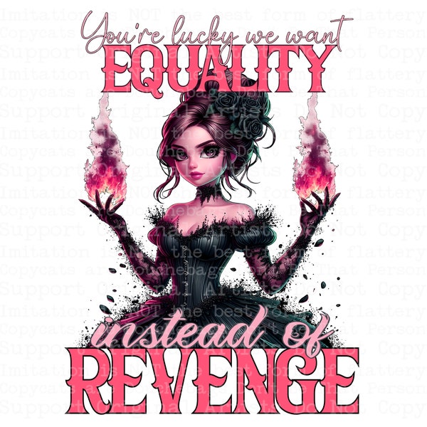 You're lucky we want equality instead of revenge women empowerment feminist PNG 300 dpi for decals, DTF transfers, tumblers, t-shirts gifts