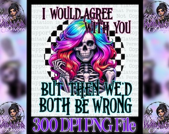 I would agree with you but then we'd both be wrong, snarky skeleton skull checker designs PNG 300dpi for decals,DTF transfers, t-shirts