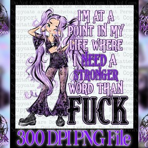 Sono a un punto della mia vita in cui ho bisogno di una parola più forte di f* png, 2 versioni una con sfondo 300 dpi ragazza goth regali sarcastici magliette dtf