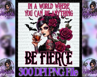 In a world where you can be anything be fierce empowerment designs bats PNG 300dpi for decals, DTF transfers, women tshirts moms gifts