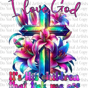 I love God it&#39;s His children that tick me off funny faith design cross PNG 300 dpi for decals, DTF transfers, tumblers, t-shirts gifts