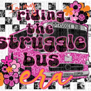 Funny tshirt design, In my riding the struggle bus era, PNG 300 dpi for decals, DTF transfers, tumblers, gifts, retro flowers