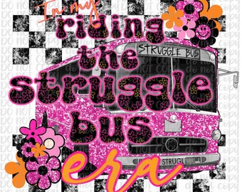 Funny tshirt design, In my riding the struggle bus era, PNG 300 dpi for decals, DTF transfers, tumblers, gifts, retro flowers