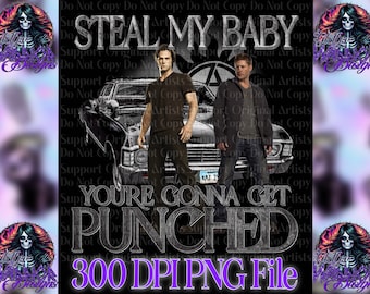 Steal My Baby You're Gonna Get Punched PNG 300+ dpi Dean quote for decals DTF tumblers t-shirts gifts 67 impala sam, spn mens designs snarky