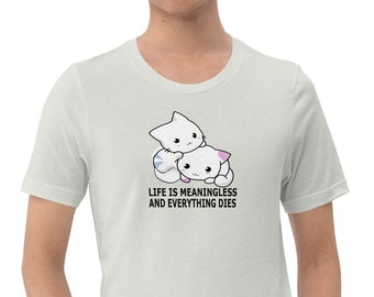 life is meaningless and everything dies shirt