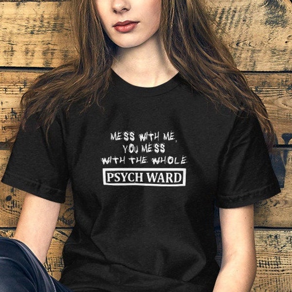 Mess with Me You Mess with the Whole Psych Ward t-shirt, Funny humor Unisex Tee, Halloween funny gift, Halloween humor shirt, Schizophrenic