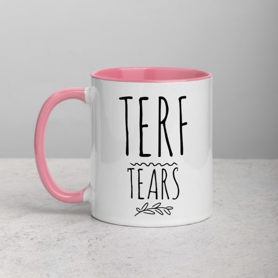 TERF TEARS Mug, Trans Exclusionary Radical Feminist Tears Mug. Ceramic 11oz. Trans Pride, Trans Rights Mug with Color Inside