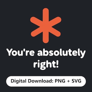 Könnte beinhalten: Eine digitale Grafik auf dunklem Hintergrund mit einem leuchtend orangefarbenen Sternchensymbol oben in der Mitte. Darunter steht der weiße Text "You're absolutely right!", gefolgt von einer weißen, pillenförmigen Schaltfläche mit dem Text "Digital Download: PNG + SVG".