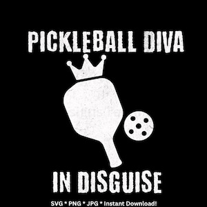 May include: A black graphic design features the text "PICKLEBALL DIVA IN DISGUISE" in white, with a white pickleball paddle and ball, and a crown above the paddle. The design is a digital download.