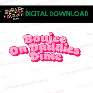 May include: Pink and white text graphic design with the words "Boujee On Daddies Dime".