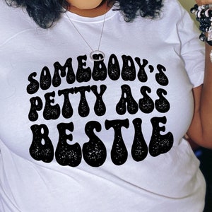 Somebody’s Petty Ass Bestie
