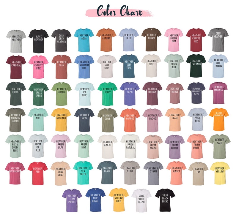 May include: Color chart showing a variety of t-shirt colors, including heather athletic, black heather, dark grey heather, heather aqua, heather autumn, heather blue, heather brown, heather bubble gum, heather canvas red, deep heather, heather cardinal, heather charity pink, heather clay, heather columbia blue, heather cool grey, heather deep teal, heather dust, heather dusty blue, heather emerald, heather blue lagoon, heather forest, heather grass green, heather green, heather ice blue, heather kelly, heather lapis, heather maroon, heather mauve, heather midnight navy, heather magenta, heather military green, heather mint, heather mustard, heather navy, heather olive, heather orange, heather orchid, heather peach, heather prism blue, heather mandala, heather prism dusty blue, heather prism ice blue, heather prism lilac, heather prism mint, heather cement, heather prism natural, heather prism peach, heather prism purple, heather prism sunset, heather sage, heather raspberry, heather red, heather sand dune, heather sea green, heather slate, heather stone, heather storm, heather sunset, heather tan, heather yellow, heather team purple, heather true royal, heather yellow gold, solid white blend, solid black blend.