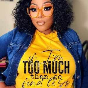 If I’m Too Much