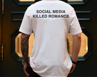 Social Media Killed Romance Unisex Tshirt -  New Generation Shirt - Romance Shirt - Gift for Men and Women