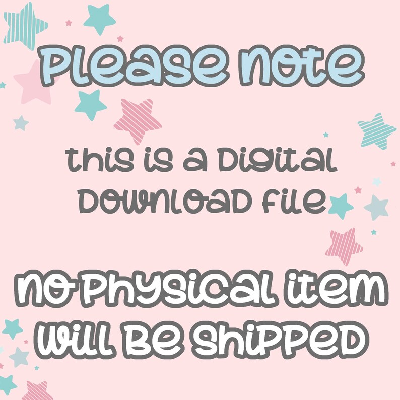 May include: Pink background with white text that reads "Please note this is a digital download file no physical item will be shipped". The text is surrounded by blue and pink stars.