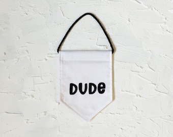 Dude - Mini size | Wall Decor Banner | Hand painted | Hanging Flag | Banner Sign