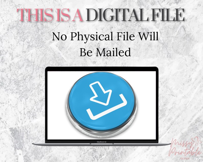 May include: A laptop computer screen displaying a blue download button with a white arrow pointing down. The text "THIS IS A DIGITAL FILE" and "No Physical File Will Be Mailed" is displayed above the laptop.