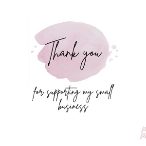 May include: A pink watercolor background with the text "Thank you for supporting my small business".
