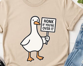 Funny Goose T-Shirt: Honk If You're Over It - Sarcastic Meme Tee