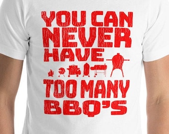 Funny BBQ TShirt - You can never have too many BBQ's - Perfect for the barbecue collector - Short-Sleeve Unisex T-Shirt