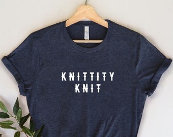 Knittity Knit, Knit Tshirt, Funny Knitting Shirt, Crochet Tshirt, Funny Crocheting Shirt, Knitting Lover Gift, Hobby, Crocheting Lover Gift