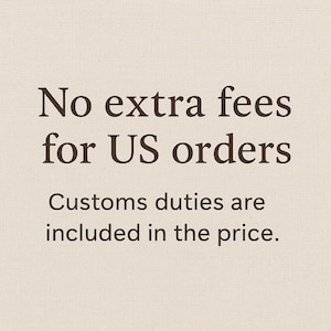 May include: Text on a beige background reads "No extra fees for US orders. Customs duties are included in the price."