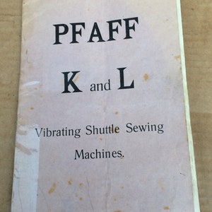 May include: A vintage manual for Pfaff K and L vibrating shuttle sewing machines.