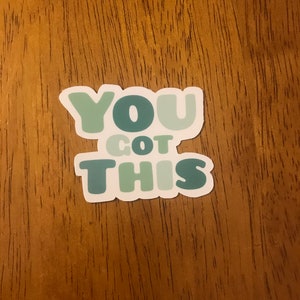 You Got This- sticker