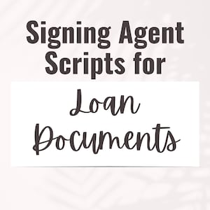 May include: A white background with black text that reads "Signing Agent Scripts for Loan Documents".