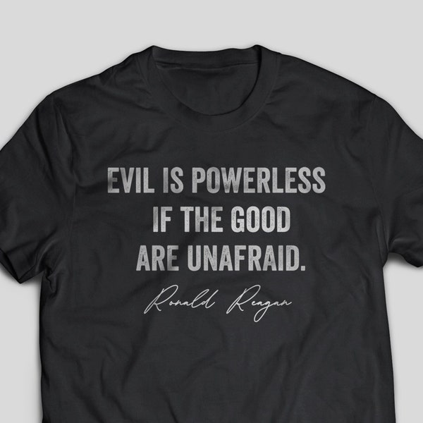 Evil Is Powerless, Ronald Reagan Quote, Resist Tyranny Patriot Gift Tee, Conservative Shirt, Freedom Fighter, Freedom Shirt, Raised Right