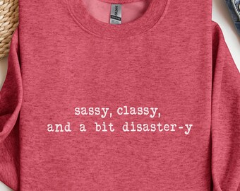 Minimalist Sarcastic Shirt: Sassy Classy A Bit Disaster-y Shirt, Funny Aunt Sassy Mom Sweatshirt, Funny Quote Shirt, Trendy Sarcasm Sweater