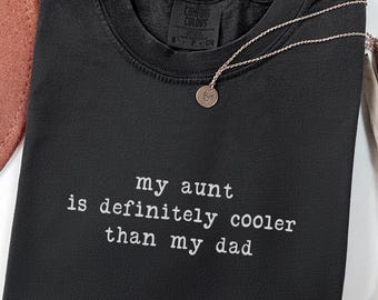 Minimalist Auntie Shirt: My Aunt Is Definitely Cooler Than My Dad, Sassy Auntie Tee, Dad Gift For Sarcastic Aunt, Funny Sibling Aunt Sweater