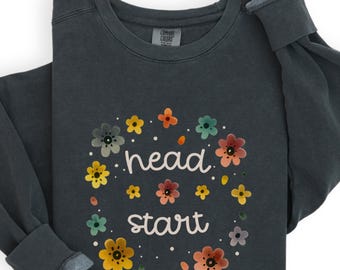 Comfort Colors® Headstart Shirt, Early Head Start Sweatshirt, Head Start Teacher, Headstart Teacher Team, Early Childhood Educator, EHS Gift