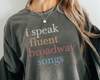 Comfort Colors® I Speak Fluent Broadway Songs Shirt, Drama Acting Broadway Sweatshirt, Stage Play Group Shirts, Musical Drama Teacher Gift
