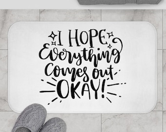 I Hope Everything Comes Out Okay Bath Mat Sign, Home Bath Mat, Fun Gift Mat, Pooping Bath Home Decoration, GF Funny  Bathroom Bath Mat Gift