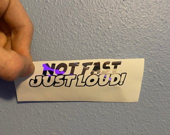 Not Fast Just Loud Vinyl Sticker