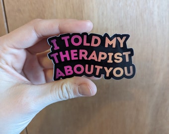 I Told My Therapist About You | Mental Health Sticker | Funny Sticker