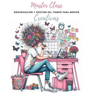Puede incluir: Ilustración de una persona sentada en un escritorio con un ordenador portátil, rodeada de flores coloridas, mariposas y artículos de oficina. El texto "Master Class" y "Organización y Gestión del Tiempo para Mentes Creativas" es visible en la imagen.
