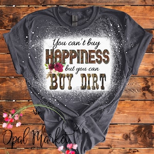 You Can Buy Dirt Bleached Shirt/Country Music Shirt/Western Shirt/Music Lyrics Shirt/Can’t Buy Happiness/Sublimation Shirts/Plus Size