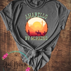 Amarillo By Morning Tshirt/Unisex Shirt/Country Music Shirt/Western Shirt/Amarillo Texas Shirt/90’s Music/Cowgirl Shirt